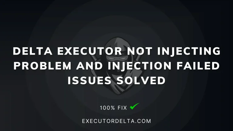 Delta executor Not injecting problem and Injection failed issues solved[September 2025]