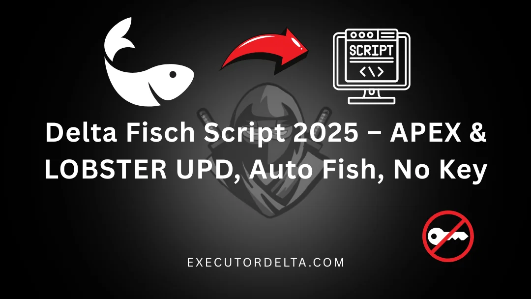 Delta Fisch Script 2025 – APEX & LOBSTER UPD, Auto Fish, No Key 1 Delta Fisch Script feature image