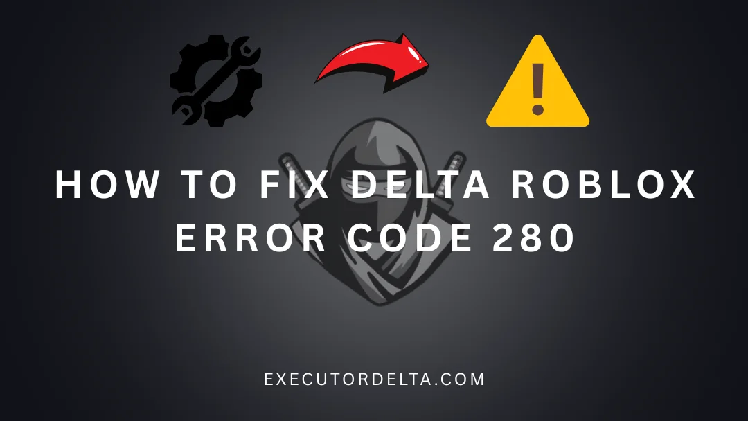 How to fix Delta Roblox Error code 280 1 Roblox Error Code 280 feature image