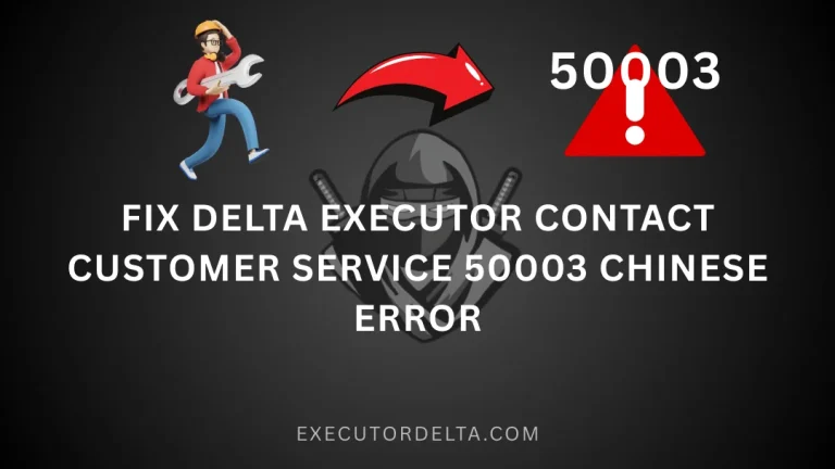 How to Fix Delta Executor Contact Customer Service 50003 Chinese Error (February 2026) 6 How to Fix Delta Executor Contact Customer Service 50003 Chinese Error (February 2026)